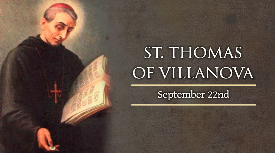 Saint of the day 22nd September, We Celebrate Saint Thomas of Villanova