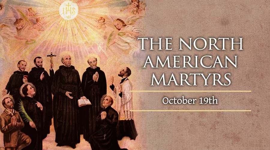 Saint of the day 19th October, We Celebrate The North American Martyrs