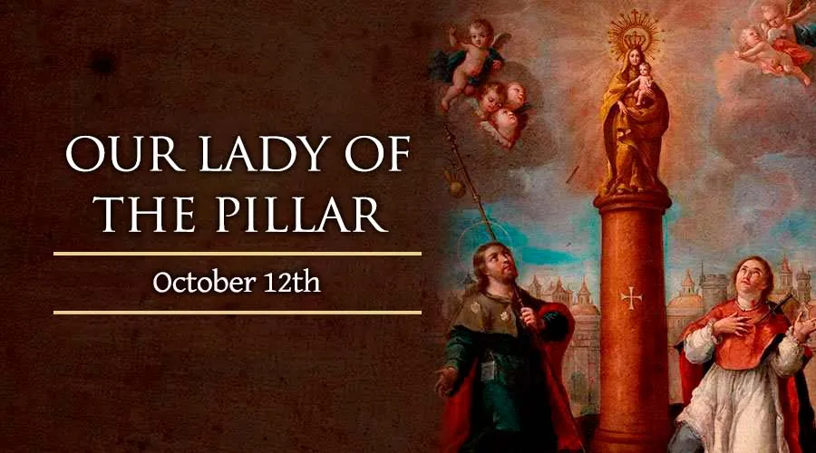 Saint of the day 12th October, We Celebrate Nuestra Senora del Pilar (Our Lady of the Pillar)
