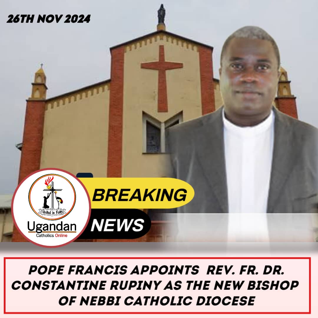 Pope Francis Has appointed  Rev Fr Dr Constantine Rupiny As the new Bishop of Nebbi Catholic Diocese